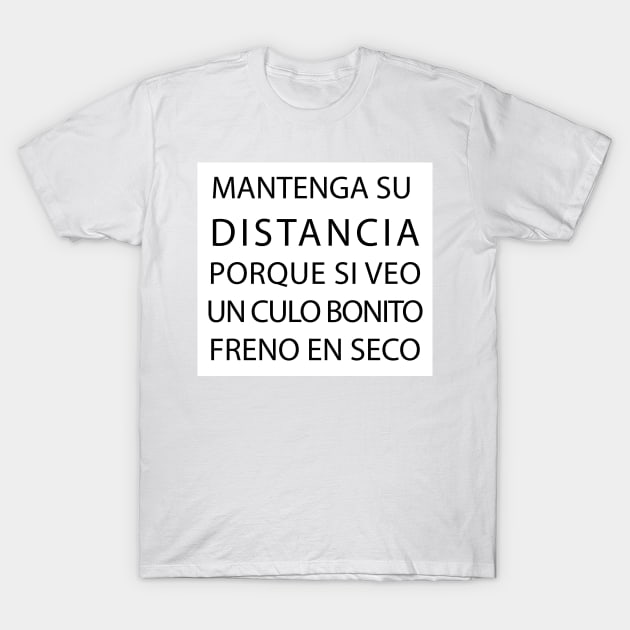 Mantenga su distancia porque si veo un culo bonito freno en seco T-Shirt by Estudio3e